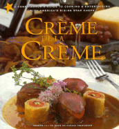 America's rising star chefs presents crme de la crme : featuring over 100 new recipes from America's hottest new chefs with wine pairings and decorating tips