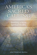 America's Sacred Calling: Building a New Spiritual Reality