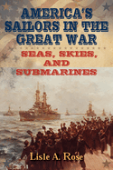 America's Sailors in the Great War: Seas, Skies, and Submarines