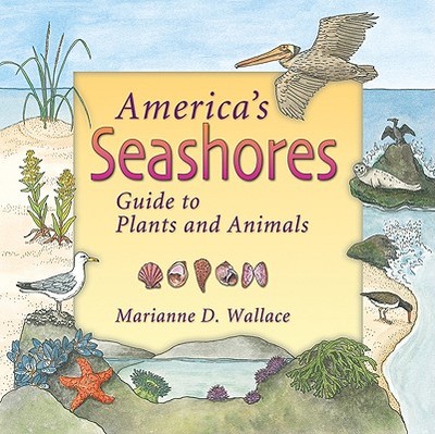 America's Seashores: Guide to Plants and Animals - Wallace, Marianne