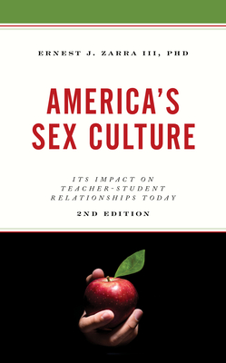 America's Sex Culture: Its Impact on Teacher-Student Relationships Today - Zarra, Ernest J