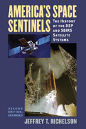 America's Space Sentinels: The History of the DSP and SBIRS Satellite Systems