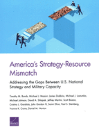 America's Strategy-Resource Mismatch: Addressing the Gaps Between U.S. National Strategy and Military Capacity