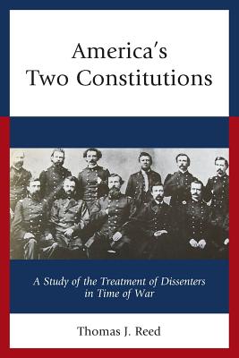 America's Two Constitutions: A Study of the Treatment of Dissenters in Time of War - Reed, Thomas J