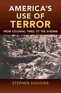 America's Use of Terror: From Colonial Times to the A-Bomb