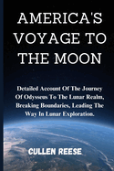 America's Voyage to the Moon: Detailed Account Of The Journey Of Odysseus To The Lunar Realm, Breaking Boundaries, Leading The Way In Lunar Exploration.