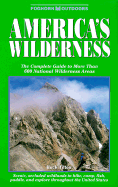 Americas Wilderness: The Complete Guide to More Than 600 Designated Wilderness Areas