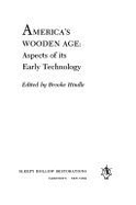 America's Wooden Age: Aspects of Its Early Technology - Hindle, Brooke (Editor)