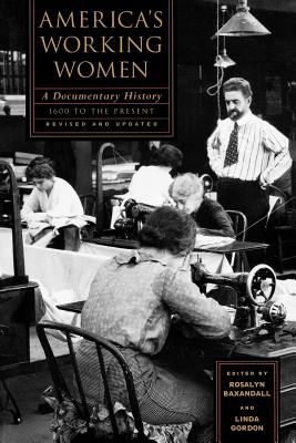 America's Working Women: A Documentary History, 1600 to the Present - Baxandall, Rosalyn Fraad (Editor), and Gordon, Linda Perlman (Editor)