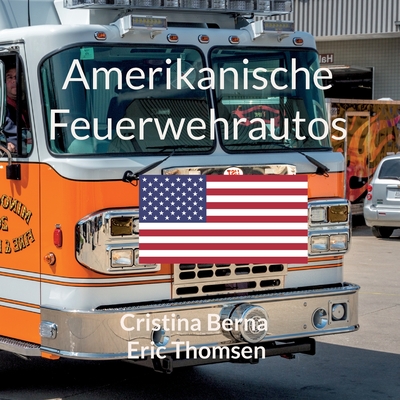 Amerikanische Feuerwehrautos - Berna, Cristina, and Thomsen, Eric