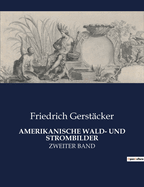 Amerikanische Wald- und Strombilder: Zweiter Band