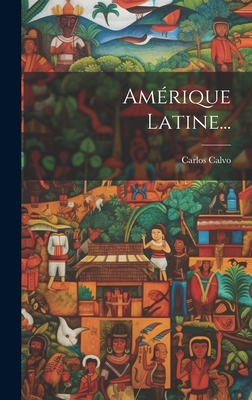 Amerique Latine... - Calvo, Carlos