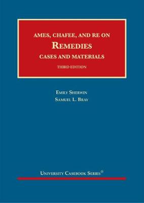 Ames, Chafee, and Re on Remedies, Cases and Materials - Sherwin, Emily, and Bray, Samuel L.