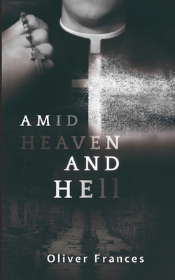 Amid Heaven and Hell - Frances, Oliver