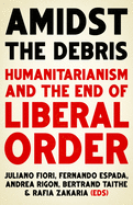 Amidst the Debris: Humanitarianism and the End of Liberal Order