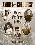 Amidst the Gold Dust: Women Who Forged the West