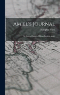 Amiel's Journal: The Journal Intime of Henri-Frederic Amiel