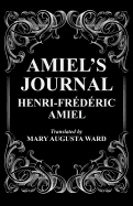 Amiel's Journal: The Journal Intime of Henri Frederic Amiel