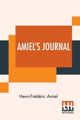 Amiel's Journal: Translated, With An Introduction And Notes By Mrs. Humphrey Ward - Amiel, Henri-Frdric, and Ward, Humphrey, Mrs. (Introduction by)