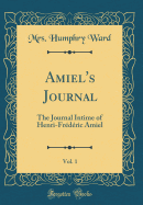 Amiel's Journal, Vol. 1: The Journal Intime of Henri-Frdric Amiel (Classic Reprint)