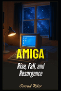 Amiga: Rise, Fall, and Resurgence