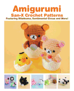 Amigurumi: San-X Crochet Patterns: Featuring Rilakkuma, Sentimental Circus and More!