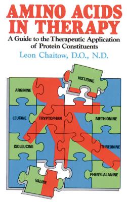 Amino Acids in Therapy: A Guide to the Therapeutic Application of Protein Constituents - Chaitow, Leon, ND, Do