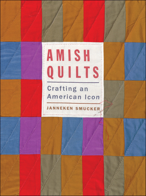 Amish Quilts: Crafting an American Icon - Smucker, Janneken