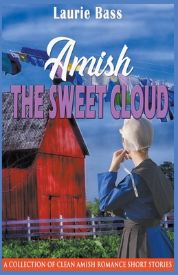 Amish The Sweet Cloud: A Collection of Clean Amish Romance Short Stories - Bass, Laurie