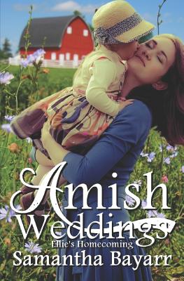 Amish Weddings: Ellie's Homecoming - Bayarr, Samantha