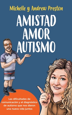 Amistad Amor Autismo: Las dificultades de comunicacin y el diagnstico de autismo que nos dieron una nueva vida juntos - Preston, Michelle, and Preston, Andrew