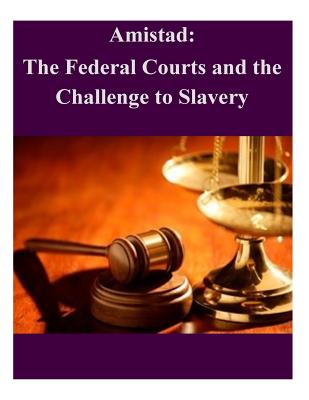 Amistad: The Federal Courts and the Challenge to Slavery - Federal Judicial History Office