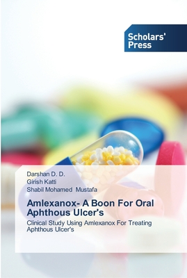 Amlexanox- A Boon For Oral Aphthous Ulcer's - D, Darshan D, and Katti, Girish, and Mustafa, Shabil Mohamed