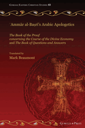 ?Ammr al-Ba&#7779;r+'s Arabic Apologetics: The Book of the Proof concerning the Course of the Divine Economy and The Book of Questions and Answers