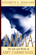 Amma: The Life and Words of Amy Carmicheal - Skoglund, Elizabeth Ruth (Preface by), and Graham, Ruth Bell (Foreword by)