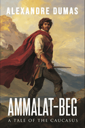 Ammalat-Beg: A Tale of the Caucasus: A New Translation