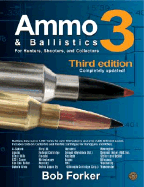 Ammo & Ballistics 3: For Hunters, Shooters, and Collectors