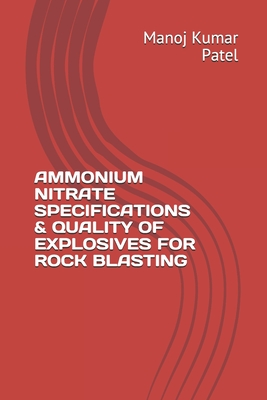 Ammonium Nitrate Specifications & Quality of Explosives for Rock Blasting - Patel, Manoj Kumar
