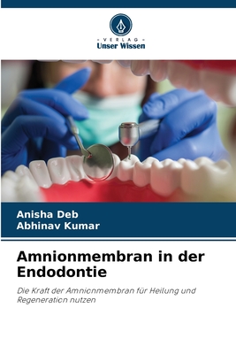 Amnionmembran in der Endodontie - Deb, Anisha, and Kumar, Abhinav