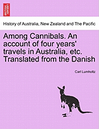 Among Cannibals. an Account of Four Years' Travels in Australia, Etc. Translated from the Danish