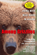 Among Grizzlies: Living with Wild Bears in Alaska