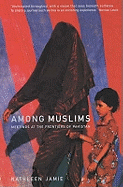Among Muslims: Meetings at the Frontiers of Pakistan