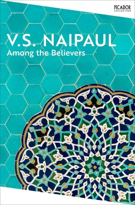 Among the Believers - Naipaul, V S