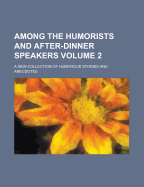 Among the Humorists and After-Dinner Speakers; A New Collection of Humorous Stories and Anecdotes