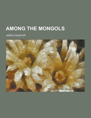 Among the Mongols - Gilmour, James