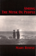 Among the Musk Ox People - Ruefle, Mary
