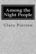 Among the Night People - Pierson, Clara Dillingham