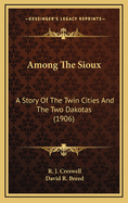 Among the Sioux: A Story of the Twin Cities and the Two Dakotas (1906)