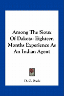 Among The Sioux Of Dakota: Eighteen Months Experience As An Indian Agent