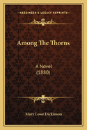 Among the Thorns: A Novel (1880)